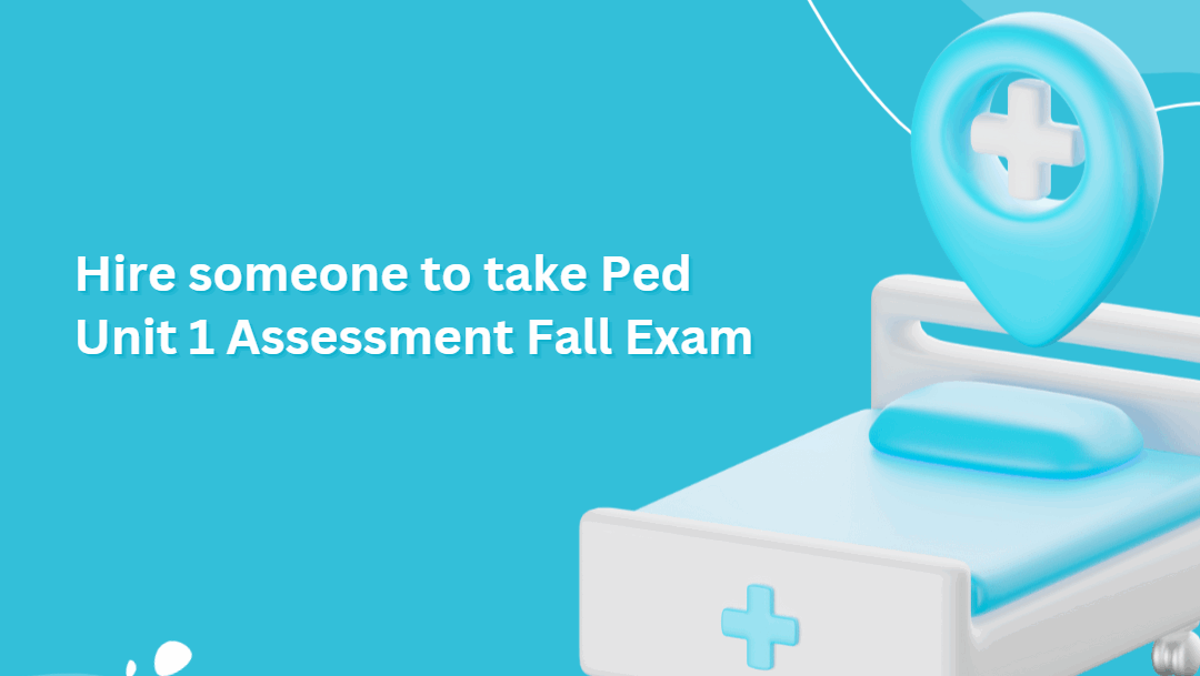 Hire someone to take Ped Unit 1 Assessment Fall Exam