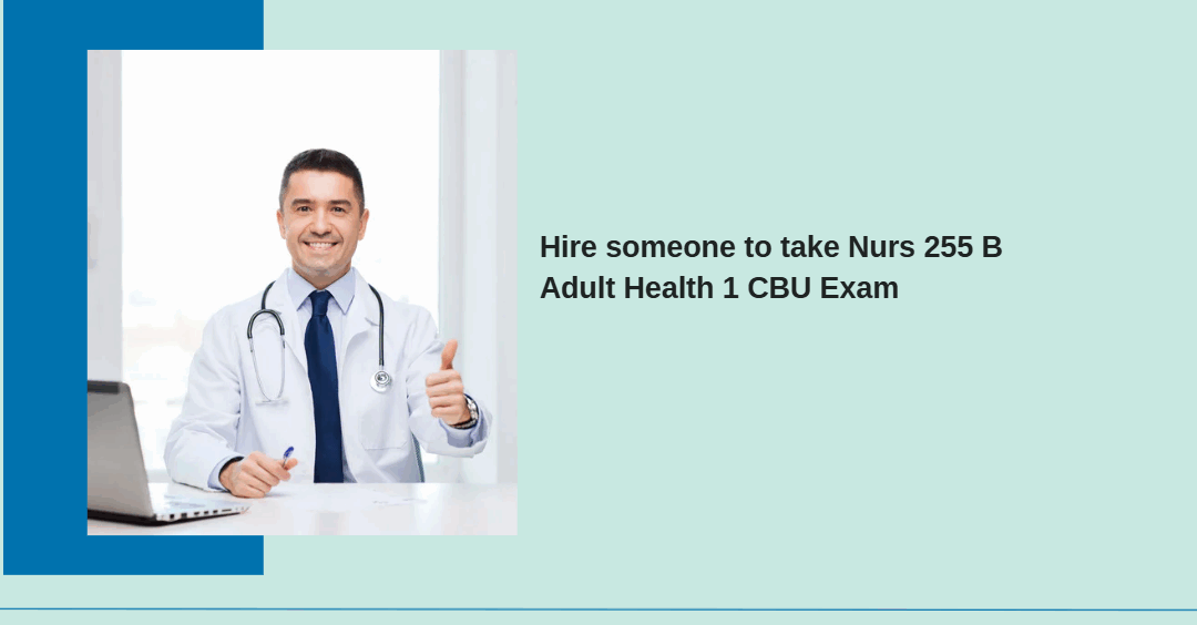 Hire someone to take Nurs 255 B Adult Health 1 CBU Exam