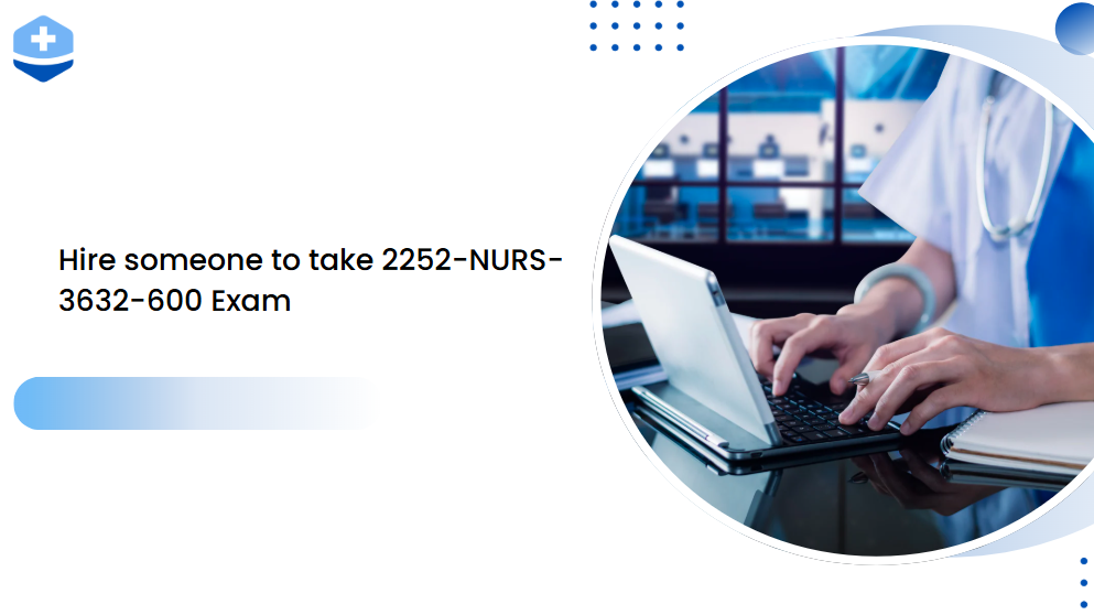 Hire someone to take 2252-NURS-3632-600 Exam