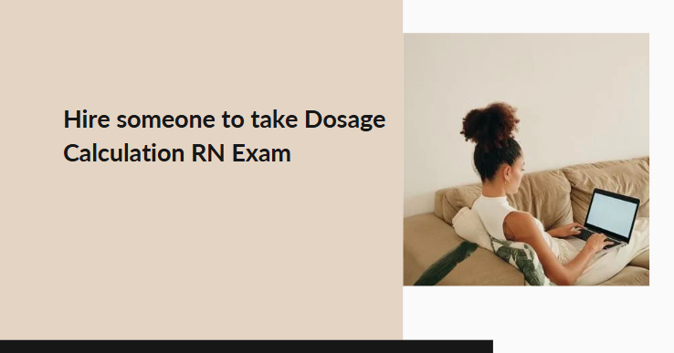 Hire someone to take Dosage Calculation RN Exam