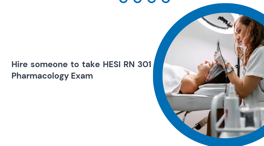 Hire someone to take HESI RN 301 Pharmacology Exam
