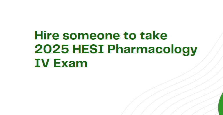 Hire someone to take 2025 HESI Pharmacology IV Exam